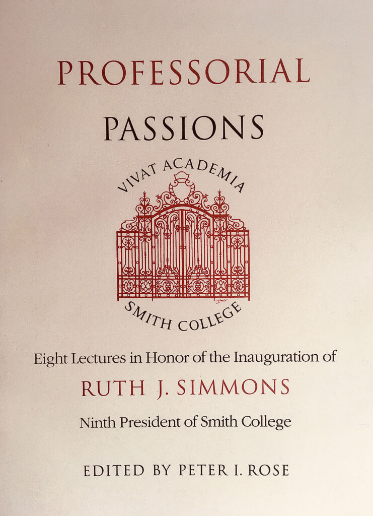 Professorial Passions: Eight Lectures in Honor of the Inauguration of Ruth J. Simmons, Ninth President of Smith College, Edited by Peter I. Rose