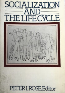 Socialization and the Life Cycle, Peter I. Rose, Editor